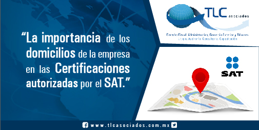 La importancia de los domicilios de la empresa en las Certificaciones autorizadas por el SAT