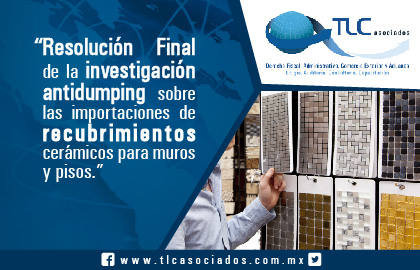 “Resolución Final de la investigación antidumping sobre las importaciones de recubrimientos cerámicos para muros y pisos.” / “Final Resolution of the antidumping investigation on the imports of ceramic floor and wall tiles.”