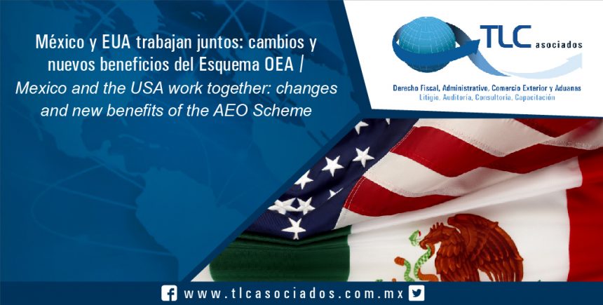 072 – México y EUA trabajan juntos: cambios y nuevos beneficios del Esquema OEA / Mexico and the USA work together: changes and new benefits of the AEO Scheme