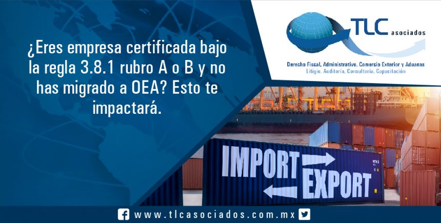 T041 – Eres empresa certificada bajo la regla 3.8.1 rubro A o B y no has migrado a OEA esto te impactará. / If you are a certified Company under the rule 3.8.1 section A or B and you haven´t migrated to AEO, this will impact you…