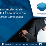 100 – Cuidado con la cancelación del Programa IMMEX / Attention to the IMMEX Program Cancellation