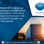 152 – ¿Eres Empresa Certificada OEA y cuentas con equipo de transporte propio para el traslado de tus mercancías de comercio exterior? / Are you an AEO Certified Company and have own transport equipment for the transportation of your foreign trade goods?