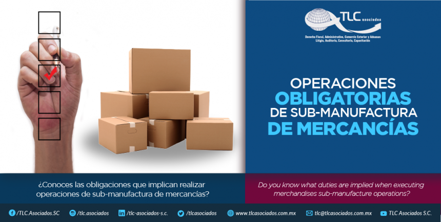 350 – ¿Conoces las obligaciones que implican realizar operaciones de sub-manufactura de mercancías?