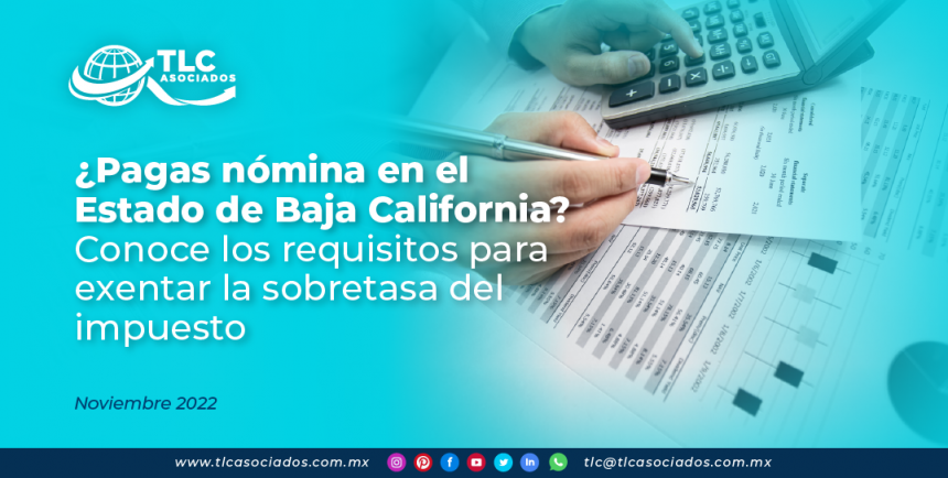 ¿Pagas nomina en el Estado de Baja California? Conoce los requisitos para exentar la sobretasa del impuesto