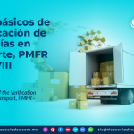 Puntos básicos de la Verificación de Mercancías en Transporte, PMFR – Parte VIII