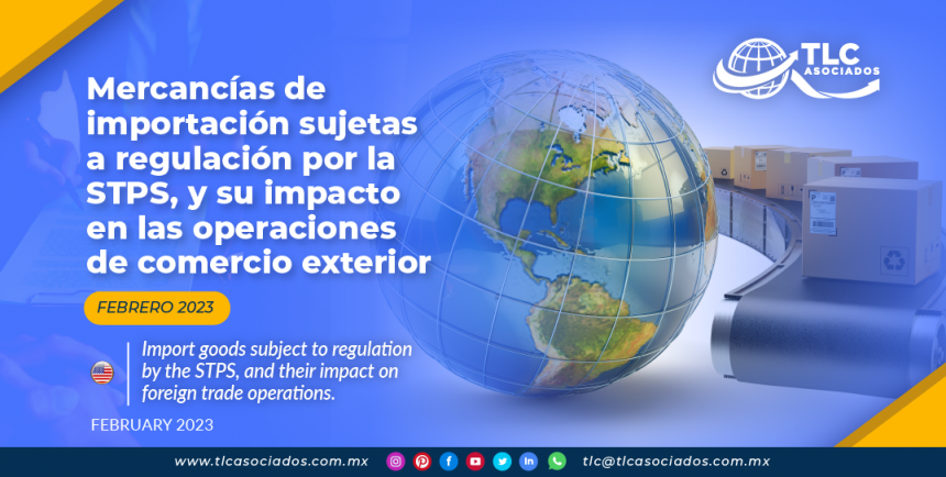 Mercancías de importación sujetas a regulación por la STPS, y su impacto en las operaciones de comercio exterior