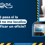 ¿Qué pasa si la autoridad no me localiza para notificar un oficio?