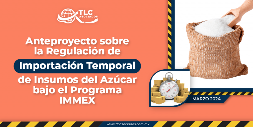 Anteproyecto sobre la Regulación de Importación Temporal de Insumos del Azúcar bajo el Programa IMMEX