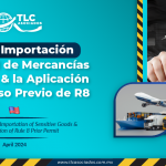 IMMEX: Importación Temporal de Mercancías Sensibles & la Aplicación del Permiso Previo de R8