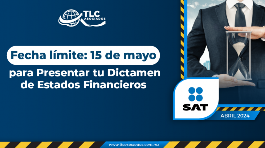 Fecha límite: 15 de mayo para Presentar tu Dictamen de Estados Financieros