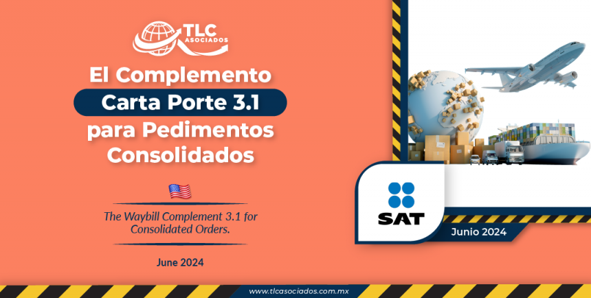 El Complemento Carta Porte 3.1 para Pedimentos Consolidados