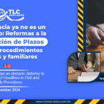 La Distancia ya no es un obstáculo: Reformas a la Ampliación de Plazos en los Procedimientos Civiles y familiares