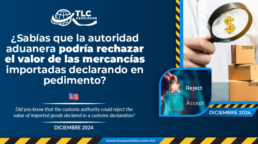 ¿Sabías que la autoridad aduanera podría rechazar el valor de las mercancías importadas declarando en pedimento?