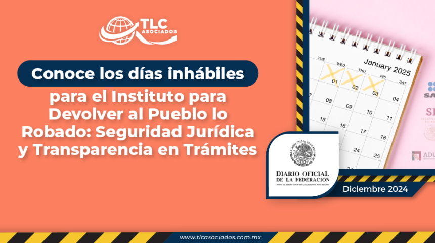 Conoce los días inhábiles para el Instituto para Devolver al Pueblo lo Robado: Seguridad Jurídica y Transparencia en Trámites