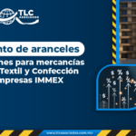 Incremento de aranceles y restricciones para mercancías del Sector Textil y Confección para Empresas IMMEX