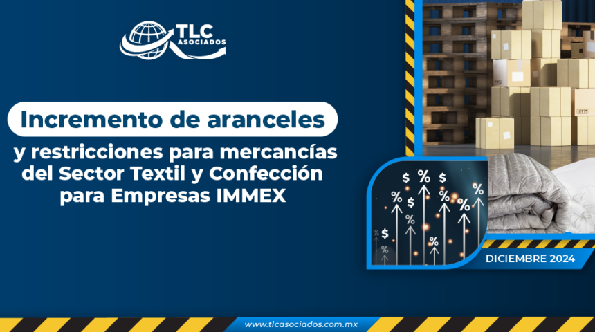 Incremento de aranceles y restricciones para mercancías del Sector Textil y Confección para Empresas IMMEX