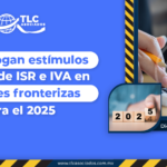 Se prorrogan estímulos fiscales de ISR e IVA en regiones fronterizas para el 2025