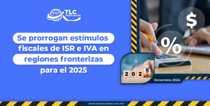 Se prorrogan estímulos fiscales de ISR e IVA en regiones fronterizas para el 2025