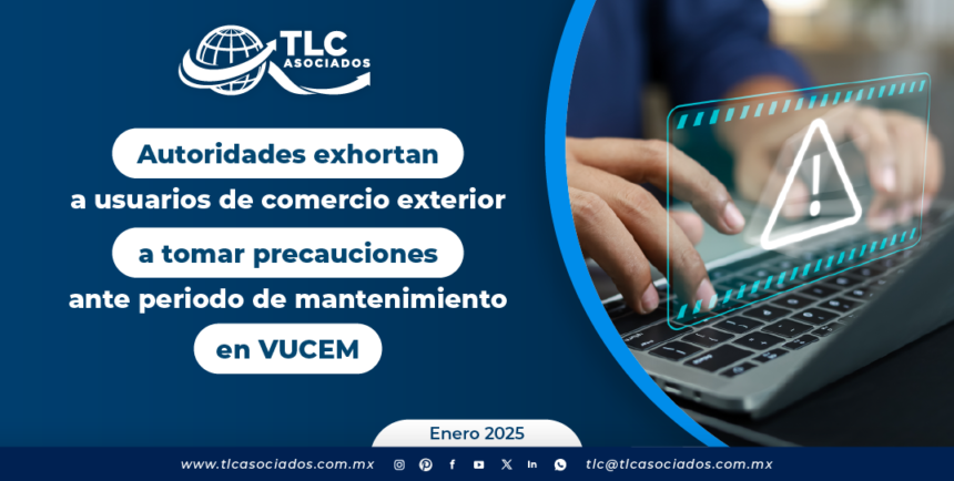 Autoridades exhortan a usuarios de comercio exterior a tomar precauciones ante periodo de mantenimiento en VUCEM