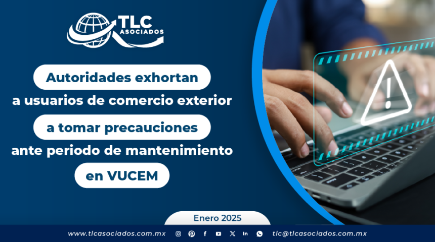 Autoridades exhortan a usuarios de comercio exterior a tomar precauciones ante periodo de mantenimiento en VUCEM