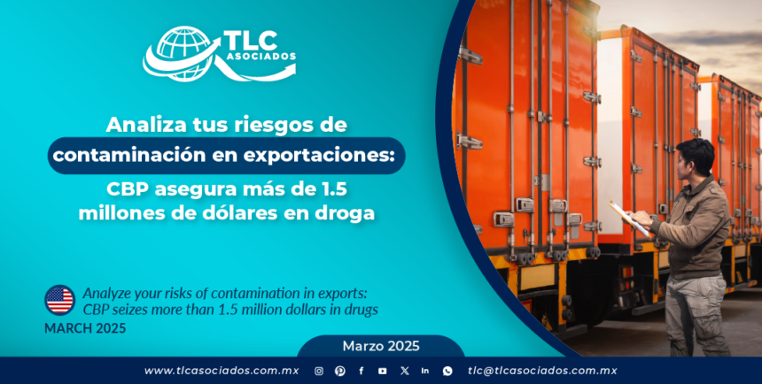 Analiza tus riesgos de contaminación en exportaciones: CBP asegura más de 1.5 millones de dólares en droga